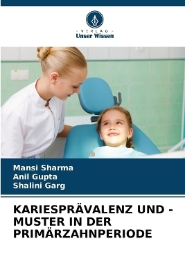 Kariespr&auml;valenz Und -Muster in Der Prim&auml;rzahnperiode - Mansi Sharma, Anil Gupta, Shalini Garg