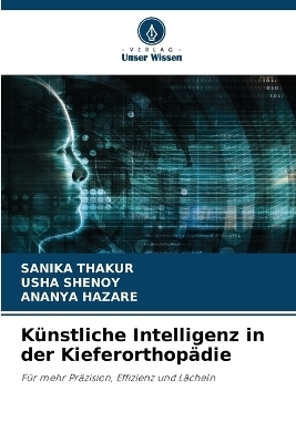 K&uuml;nstliche Intelligenz in der Kieferorthop&auml;die - SANIKA THAKUR, Usha Shenoy, ANANYA HAZARE