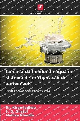 Carca&ccedil;a da bomba de &aacute;gua no sistema de refrigera&ccedil;&atilde;o de autom&oacute;veis - Dr Kiran Jadhao, S D Ghatol, AKSHAY KHANDE