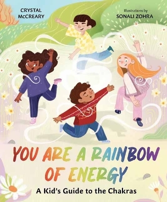 You Are a Rainbow of Energy - Crystal McCreary, Sonali Zohra