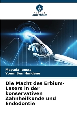 Die Macht des Erbium-Lasers in der konservativen Zahnheilkunde und Endodontie - Mayada JEMAA, Yomn BEN HMIDENE