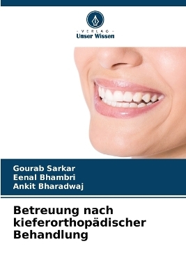 Betreuung nach kieferorthop&auml;discher Behandlung - Gourab Sarkar, Eenal Bhambri, Ankit Bharadwaj