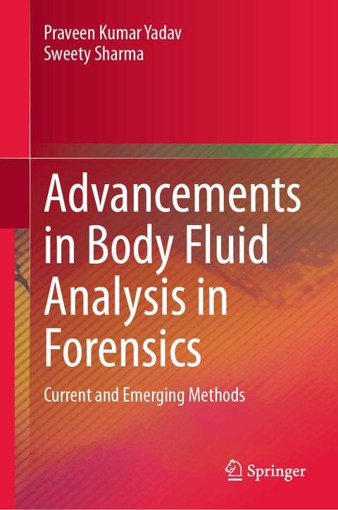 Advancements in Body Fluid Analysis in Forensics - Praveen Kumar Yadav, Sweety Sharma