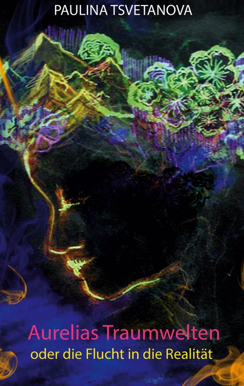 Aurelias Traumwelten oder die Flucht in die Realit&auml;t - Paulina Tsvetanova
