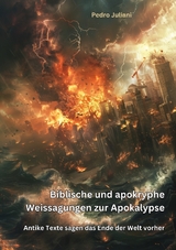 Biblische und apokryphe Weissagungen zur Apokalypse - Pedro Juliani