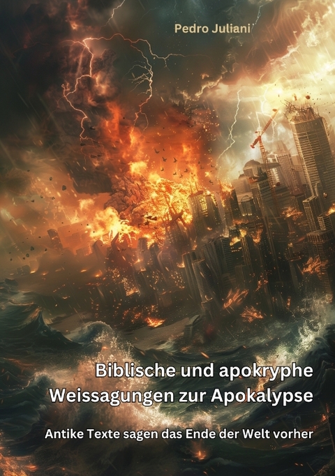 Biblische und apokryphe Weissagungen zur Apokalypse - Pedro Juliani