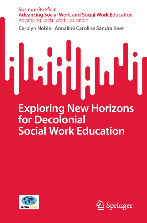Exploring New Horizons for Decolonial Social Work Education - Carolyn Noble, Annaline Caroline Sandra Keet