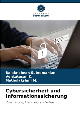 Cybersicherheit und Informationssicherung - Balakrishnan Subramanian, Venkatesan K, Muthulakshmi M