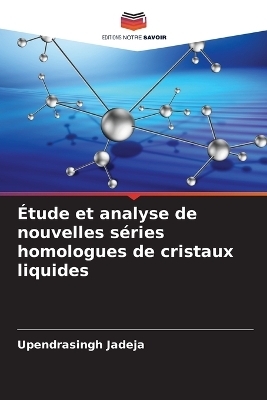 &Eacute;tude et analyse de nouvelles s&eacute;ries homologues de cristaux liquides - Upendrasingh Jadeja