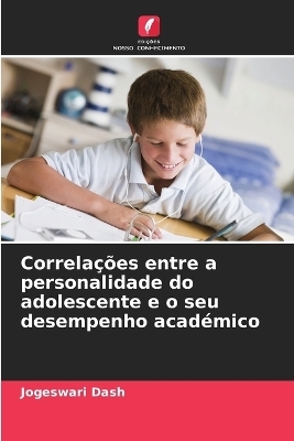 Correla&ccedil;&otilde;es entre a personalidade do adolescente e o seu desempenho acad&eacute;mico - Jogeswari Dash