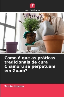 Como &eacute; que as pr&aacute;ticas tradicionais de cura Chamoru se perpetuam em Guam? - Tricia Lizama