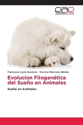 Evolucion Filogen&eacute;tica del Sue&ntilde;o en Animales - Fructuoso Ayala Guerrero, Graciela Mexicano Medina