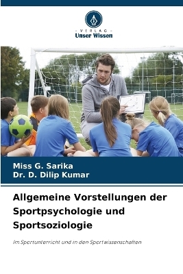 Allgemeine Vorstellungen der Sportpsychologie und Sportsoziologie - Miss G Sarika, Dr D Dilip Kumar