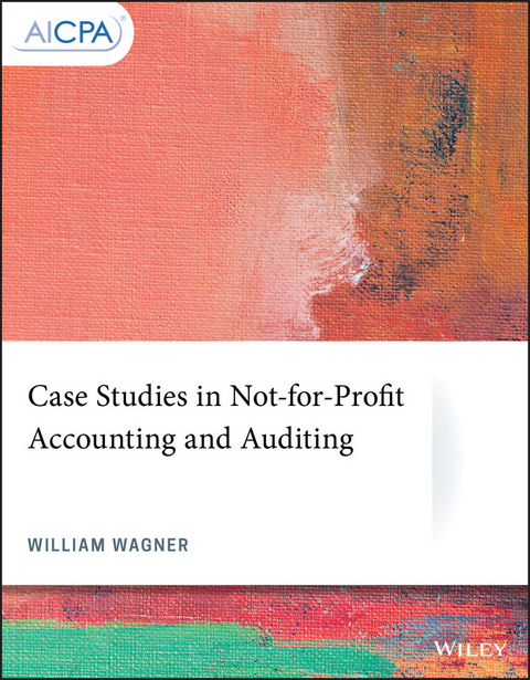 Case Studies in Not-for-Profit Accounting and Auditing -  William Wagner