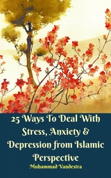 25 Ways to Deal With Stress, Anxiety & Depression from Islamic Perspective -  Muhammad Vandestra