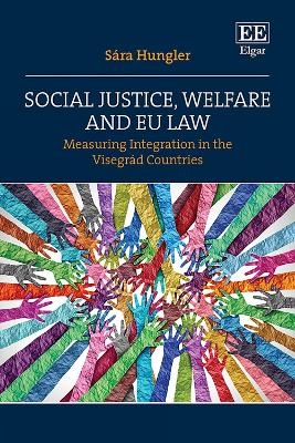 Social Justice, Welfare and EU Law - S&aacute;ra Hungler