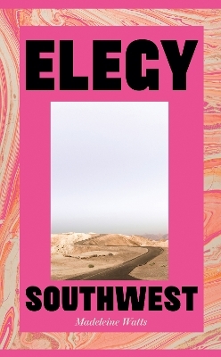 Elegy, Southwest - Madeleine Watts