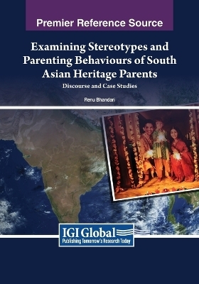 Examining Stereotypes and Parenting Behaviours of South Asian Heritage Parents: Discourse and Case Studies