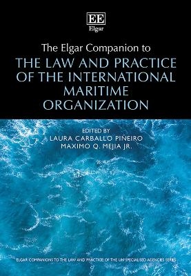 The Elgar Companion to the Law and Practice of the International Maritime Organization - 