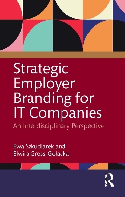 Strategic Employer Branding for IT Companies - Elwira Gross-Gołacka, Ewa Szkudlarek
