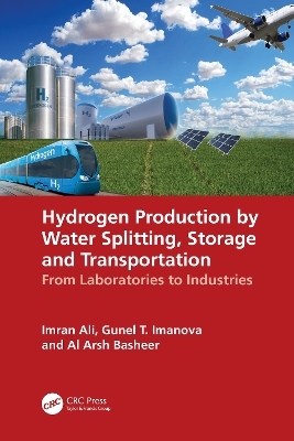 Hydrogen Production by Water Splitting, Storage and Transportation - Imran Ali, Gunel T. Imanova, Al Arsh Basheer