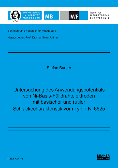 Untersuchung des Anwendungspotentials von Ni-Basis-F&uuml;lldrahtelektroden mit basischer und rutiler Schlackecharakteristik vom Typ T Ni 6625 - Stefan Burger