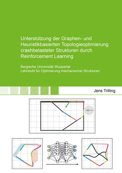 Unterst&uuml;tzung der Graphen- und Heuristikbasierten Topologieoptimierung crashbelasteter Strukturen durch Reinforcement Learning - Jens Trilling