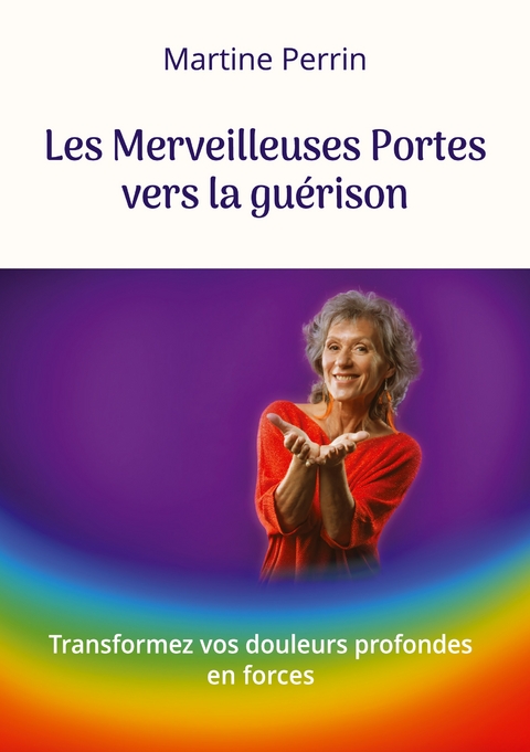 Les Merveilleuses Portes vers la gu&eacute;rison - Martine Perrin