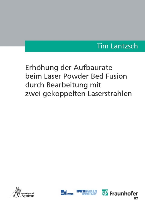 Erh&ouml;hung der Aufbaurate beim Laser Powder Bed Fusion durch Bearbeitung mit zwei gekoppelten Laserstrahlen - Tim Lantzsch