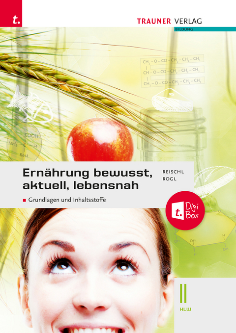 Ern&auml;hrung - bewusst, aktuell, lebensnah II Grundlagen und Inhaltsstoffe - Anita Reischl, Helga Rogl