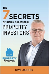 The 7 Secrets of Highly Successful Property Investors - Uwe Jacobs