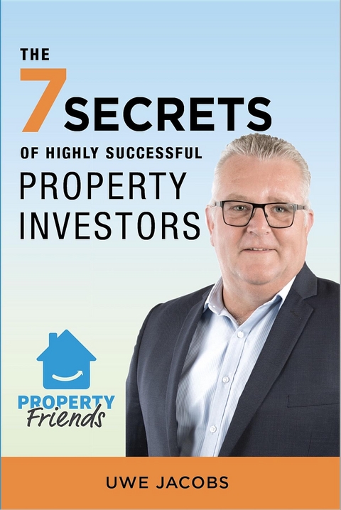 The 7 Secrets of Highly Successful Property Investors - Uwe Jacobs