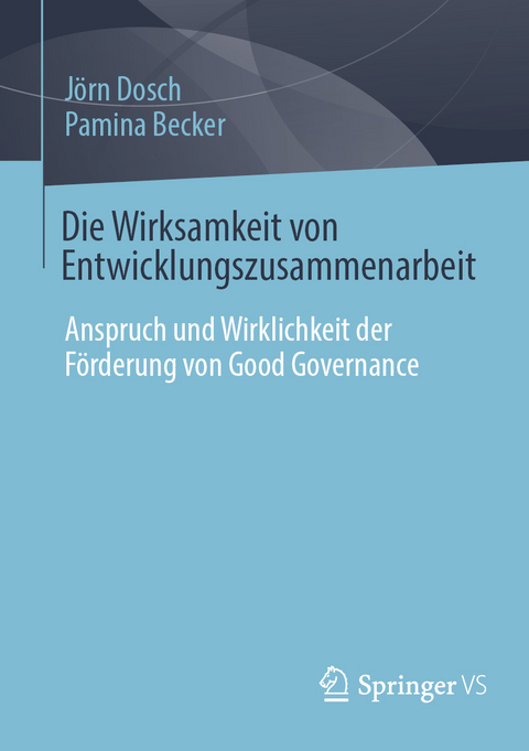 Die Wirksamkeit von Entwicklungszusammenarbeit - J&ouml;rn Dosch, Pamina Becker