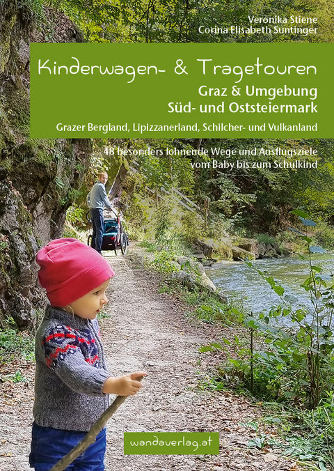 Kinderwagen- & Tragetouren Graz & Umgebung, S&uuml;d - und Oststeiermark - Veronika Stiene, Corina Elisabeth Suntinger