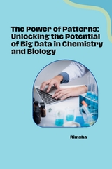 The Power of Patterns: Unlocking the Potential of Big Data in Chemistry and Biology -  Rimsha