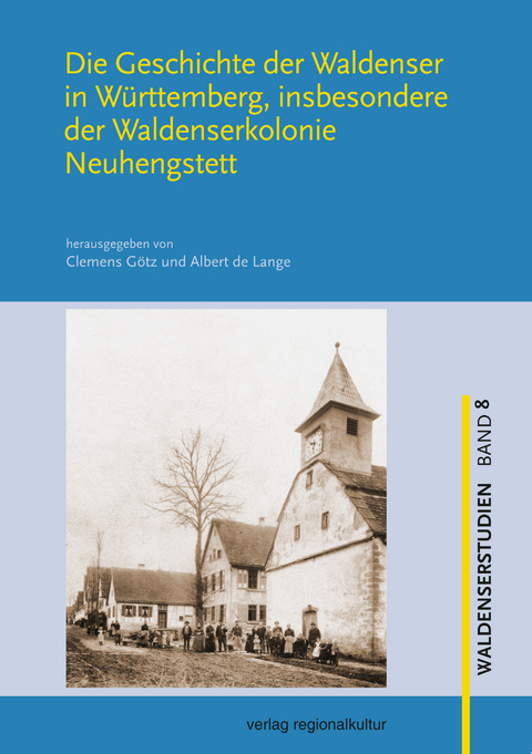 Die Geschichte der Waldenser in W&uuml;rttemberg, insbesondere der Waldenserkolonie Neuhengstett - 