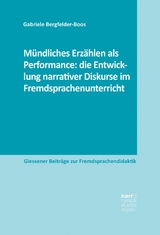 M&uuml;ndliches Erz&auml;hlen als Performance: die Entwicklung narrativer Diskurse im Fremdsprachenunterricht - Gabriele Bergfelder-Boos