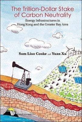 Trillion-dollar Stake Of Carbon Neutrality, The: Energy Infrastructures In Hong Kong And The Greater Bay Area - Sam Liao Cooke, Yuan Xu