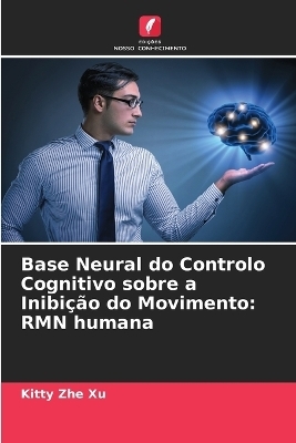 Base Neural do Controlo Cognitivo sobre a Inibi&ccedil;&atilde;o do Movimento - Kitty Zhe Xu