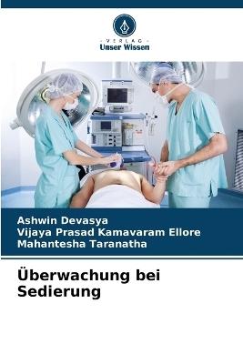 &Uuml;berwachung bei Sedierung - Ashwin Devasya, Vijaya Prasad Kamavaram Ellore, Mahantesha Taranatha