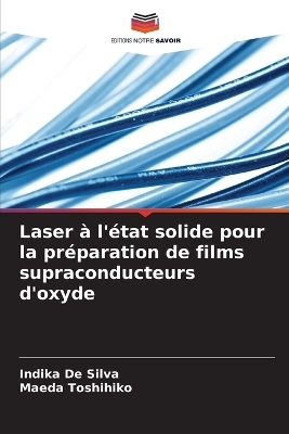 Laser &agrave; l'&eacute;tat solide pour la pr&eacute;paration de films supraconducteurs d'oxyde - Indika De Silva, Maeda Toshihiko