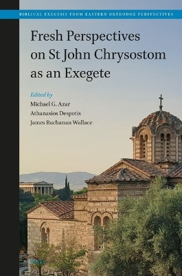 Fresh Perspectives on St John Chrysostom as an Exegete - 