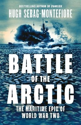 Battle of the Arctic - Hugh Sebag-Montefiore