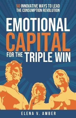 Emotional Capital for the Triple Win - Elena V. Amber