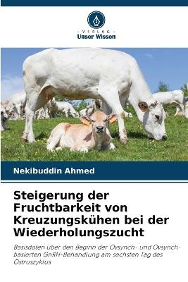 Steigerung der Fruchtbarkeit von Kreuzungsk&uuml;hen bei der Wiederholungszucht - Nekibuddin Ahmed