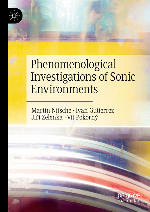 Phenomenological Investigations of Sonic Environments - Martin Nitsche, Ivan Gutierrez, Jiř&iacute; Zelenka, V&iacute;t Pokorn&yacute;