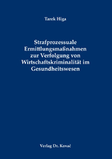 Strafprozessuale Ermittlungsma&szlig;nahmen zur Verfolgung von Wirtschaftskriminalit&auml;t im Gesundheitswesen - Tarek Higa