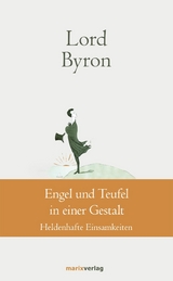 Engel und Teufel in einer Gestalt - George Gordon No&euml;l Lord Byron