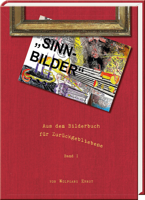 Sinn-Bilder &ndash; Aus dem Bilderbuch f&uuml;r Zur&uuml;ckgebliebene - Wolfgang Ernst