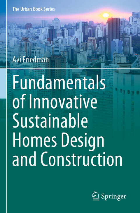 Fundamentals of Innovative Sustainable Homes Design and Construction - Avi Friedman